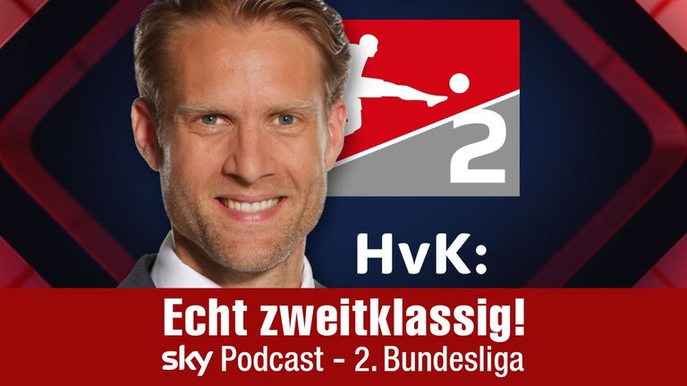 HvK: Echt zweitklassig! Sky Podcast mit Hartmut von Kameke zur 2. Bundesliga