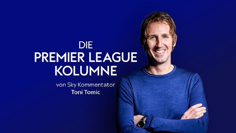 Die Sky Kolumne zur Premier League von Toni Tomic.