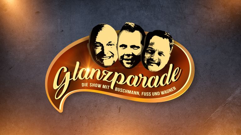 &#39;&#39;Glanzparade - die Show mit Buschmann, Fuss und Wagner&#39;&#39; immer montags bei Sky.