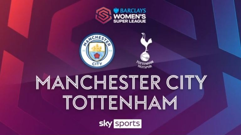 Women&#39;s Super League | Manchester City - Tottenham