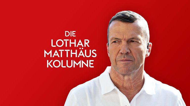 Die Kolumne von Sky Experte Lothar Matthäus.