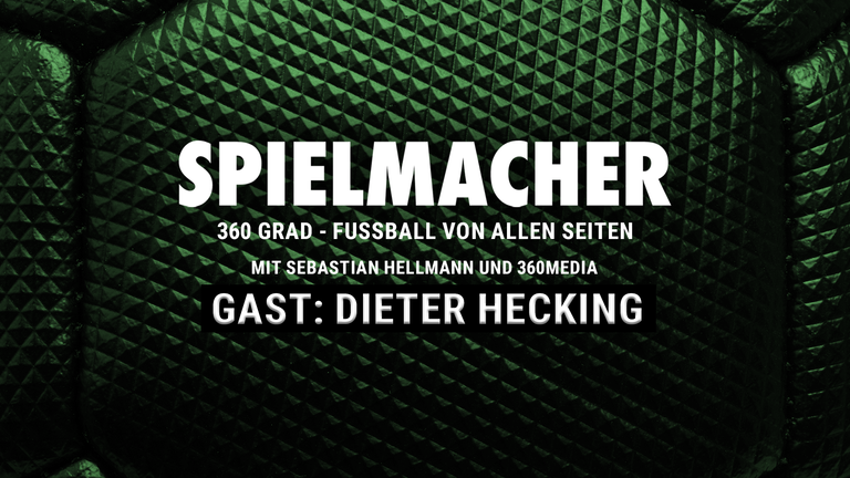 SPIELMACHER - Fußball von allen Seiten mit 360 Media - zu Gast: Dieter Hecking