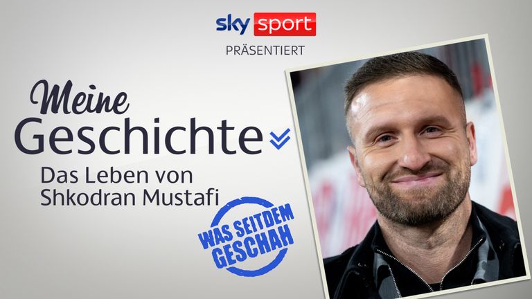 Meine Geschichte - das Leben von Shkodran Mustafi