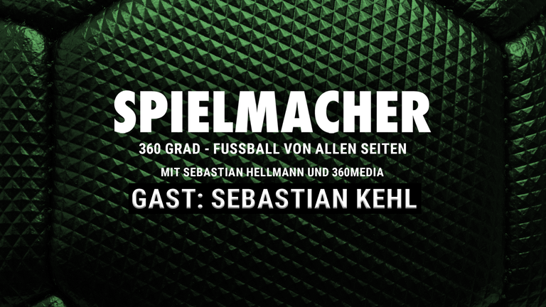 SPIELMACHER - Fußball von allen Seiten mit 360 Media mit Sebastian Kehl