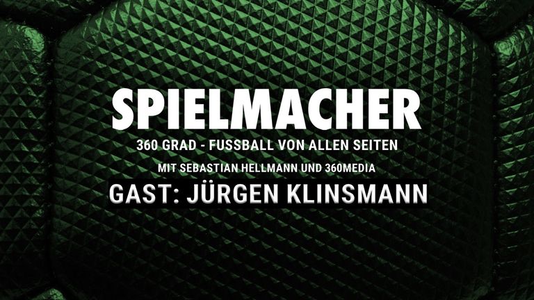 SPIELMACHER - Fußball von allen Seiten mit 360 Media - zu Gast: Jürgen Klinsmann