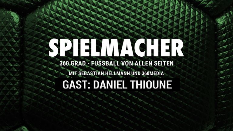SPIELMACHER - Fußball von allen Seiten mit 360 Media - zu Gast: Daniel Thioune