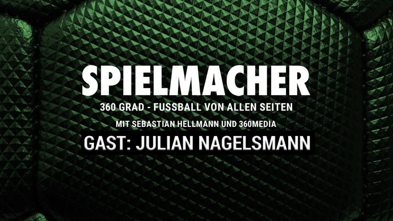 SPIELMACHER - Fußball von allen Seiten mit 360 Media - Zu Gast: Julian Nagelsmann