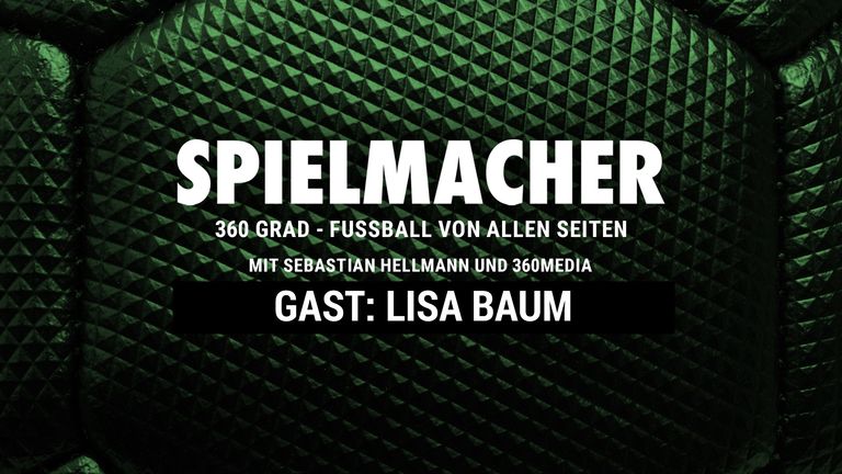 SPIELMACHER - Fußball von allen Seiten mit 360 Media - Zu Gast: Lisa Baum